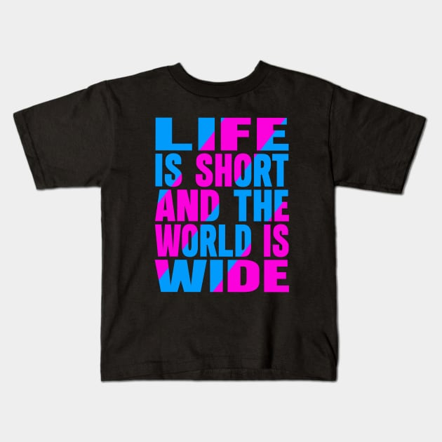 Life is short and the world is wide Kids T-Shirt by Evergreen Tee